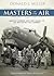 Masters of the Air by Donald L. Miller Masters of the Air by Donald L. Miller