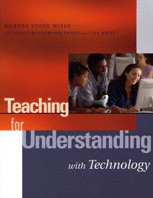 Teaching for Understanding with Technology (Jossey-Bass Education)