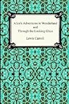Alice's Adventures in Wonderland and Through the Looking Glass by Lewis Carroll