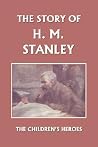 The Story of H. M. Stanley The Story of H. M. Stanley