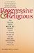 Progressive & Religious: How Christian, Jewish, Muslim, and Buddhist Leaders are Moving Beyond Partisan Politics and Transforming American Public Life