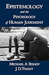 Epistemology and the Psychology of Human Judgment Epistemology and the Psychology of Human Judgment