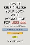 HOW TO SELF-PUBLISH YOUR BOOK WITH BOOKSURGE FOR LESS $$$: A Step-by-Step Guide for Designing & Formatting Your Microsoft Word Book to POD & PDF Press Specifications HOW TO SELF-PUBLISH YOUR BOOK WITH BOOKSURGE FOR LESS $$$: A Step-by-Step Guide for Designing & Formatting Your Microsoft Word Book to POD & PDF Press Specifications