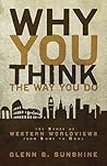 Why You Think the Way You Do: The Story of Western Worldviews from Rome to Home