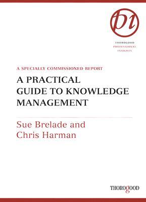A Practical Guide to Knowledge Management (Thorogood Reports)
