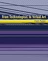 From Technological To Virtual Art
