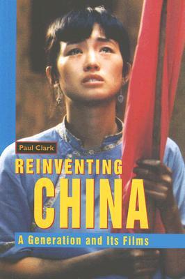 Reinventing China: A Generation and Its Films (Paperback)