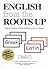 English from the Roots Up by Joegil K. Lundquist