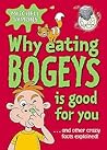 Why Eating Bogeys Is Good for You Why Eating Bogeys Is Good for You