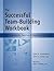 The Successful Team-Building Workbook: Self-Assessments, Exercises & Educational Handouts (Mental Health & Life Skills Workbook Series)