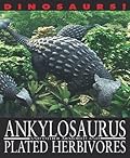 Ankylosaurus and Other Armored and Plated Herbivores