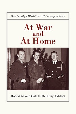 At War and At Home: One Family's World War II Correspondence (Paperback)