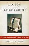 Do You Remember Me?: A Father, a Daughter, and a Search for the Self Do You Remember Me?: A Father, a Daughter, and a Search for the Self