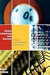 Media Technology and Society: A History From the Telegraph to the Internet Media Technology and Society: A History From the Telegraph to the Internet
