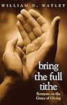 Bring the Full Tithe: Sermons on the Grace of Giving
