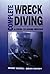Complete Wreck Diving: A Gu...