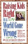 Raising Kids Right in a World Gone Wrong: Helping Your Children Discover and Develop Full Potential Raising Kids Right in a World Gone Wrong: Helping Your Children Discover and Develop Full Potential
