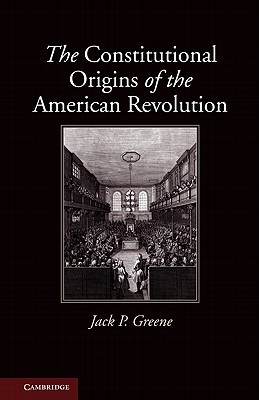 The Constitutional Origins of the American Revolution (New Histories of American Law)