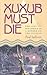 Xuxub Must Die: The Lost Histories Of A Murder On The Yucatan (Pitt Latin American Series)