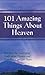 101 Amazing Things About Heaven