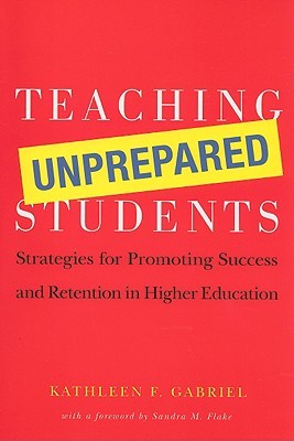 Teaching Unprepared Students: Strategies for Promoting Success and Retention in Higher Education (Paperback)