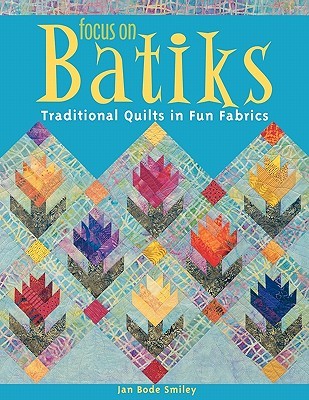 Focus on Batiks: Traditional Quilts in Fun Fabrics (Paperback)