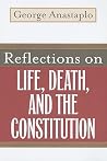 Reflections on Life, Death, and the Constitution Reflections on Life, Death, and the Constitution