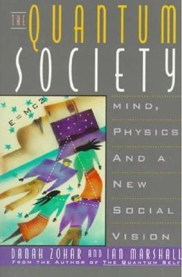 The Quantum Society: Mind, Physics, and a New Social Vision (Paperback)