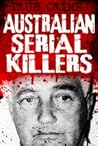 Australian Serial Killers Australian Serial Killers
