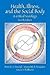 Health, Illness and the Social Body by Peter E.S. Freund