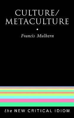 Culture/Metaculture (The New Critical Idiom)