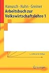 Arbeitsbuch zur Volkswirtschaftslehre 1 (Springer-Lehrbuch) (German Edition)
