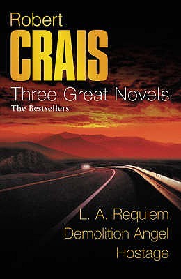 Three Great Novels: The Bestsellers: L.A. Requiem (Elvis Cole, #8) / Demolition Angel / Hostage