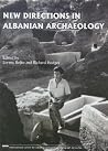 New Directions in Albanian Archaeology: Studies Presented to Muzafer Korkuti New Directions in Albanian Archaeology: Studies Presented to Muzafer Korkuti