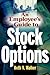 An Employee's Guide to Stock Options by Beth V. Walker