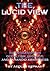 The Lucid View: Investigations In Occultism, Ufology, And Paranoid Awareness