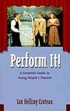 Perform It!: A Complete Guide to Young People's Theatre