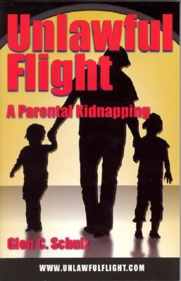 Unlawful Flight: A Parental Kidnapping (Paperback)