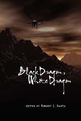 Black Dragon White Dragon By Robert J Santa