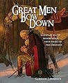 Great Men Bow Down: 150 Legendary Men of History Reveal Their Source of True Greatness