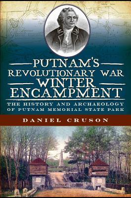 Putnam's Revolutionary War Winter Encampment:: The History and Archaeology of Putnam Memorial State Park (Paperback)
