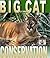 Big Cat Conservation (Science of Saving Animals)