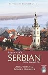 Beginner's Serbian with 2 Audio CDs (Hippocrene Beginner's Series) (Serbian Edition) Beginner's Serbian with 2 Audio CDs (Hippocrene Beginner's Series) (Serbian Edition)