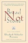 Bread Not Stone: The Challenge of Feminist Biblical Interpretation