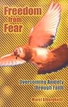 Freedom from Fear: Overcoming Anxiety Through Faith Freedom from Fear: Overcoming Anxiety Through Faith