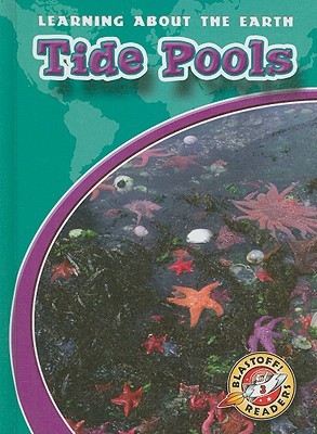 Tide Pools (Blastoff! Readers: Learning About the Earth) (Blastoff Readers. Level 3)