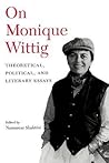 On Monique Wittig: Theoretical, Political, and Literary Essays