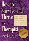 How To Survive And Thrive As A Therapist: Information, Ideas, And Resources For Psychologists In Practice