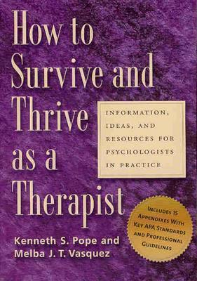 How To Survive And Thrive As A Therapist: Information, Ideas, And Resources For Psychologists In Practice (Paperback)