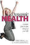 Dynamic Health: A simple plan to take charge of your life Dynamic Health: A simple plan to take charge of your life